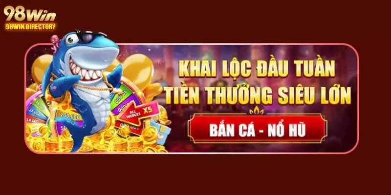 Khuyến mãi bắn cá nổ hũ 98Win